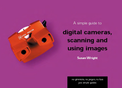 A Simple Guide to Digital Cameras, Scanning and Using Images