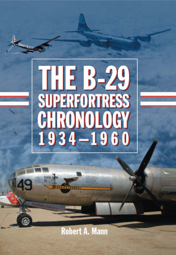 The B-29 Superfortress Chronology, 1934-1960