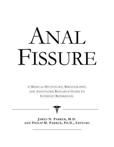 Anal Fissure - A Medical Dictionary, Bibliography, and Annotated Research Guide to Internet References