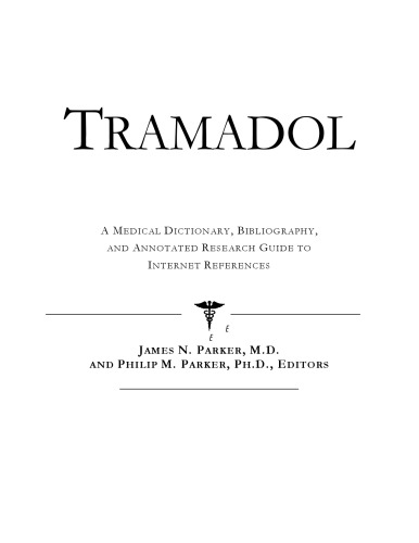 Tramadol - A Medical Dictionary, Bibliography, and Annotated Research Guide to Internet References