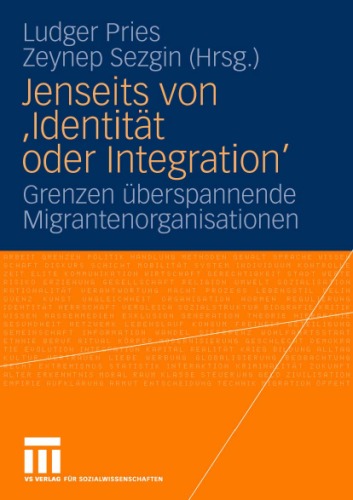 Jenseits von ''Identität oder Integration'': Grenzen überspannende Migrantenorganisationen