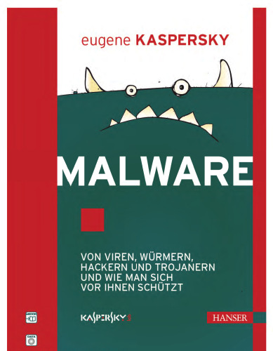 Malware: Von Viren, Würmern, Hackern und Trojanern und wie man sich vor ihnen schützt