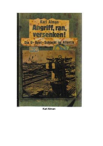 Angriff, ran, versenken. Die U-Boot-Schlacht im Atlantik