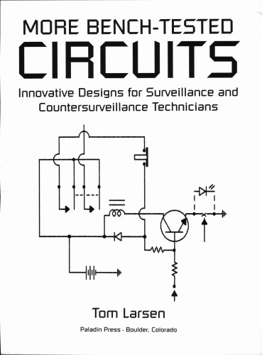 More Bench-Tested Circuits - Innovative Designs for Surveillance and Countersurveillance Technicians