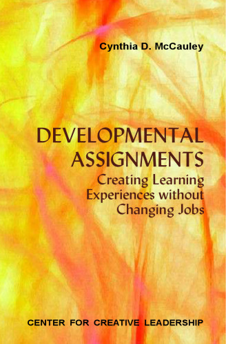 Developmental Assignments: Creating Learning Experiences without Changing Jobs (Center for Creative Leadership)