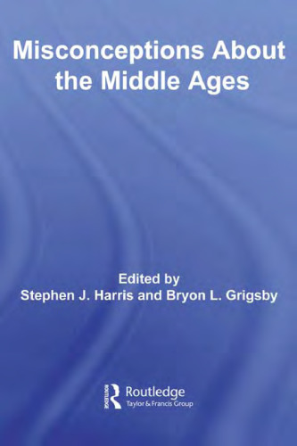 Misconceptions about the Middle Ages (Routledge Studies in Medieval Religion and Culture)
