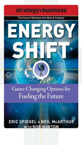 Energy Shift: Game-Changing Options for Fueling the Future (Future of Business Series)