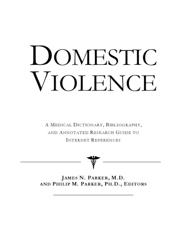 Domestic Violence - A Medical Dictionary, Bibliography, and Annotated Research Guide to Internet References
