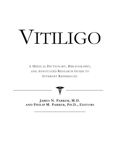 Vitiligo - A Medical Dictionary, Bibliography, and Annotated Research Guide to Internet References
