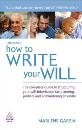 How to Write Your Will: The Complete Guide to Structuring Your Will, Inheritance Tax Planning, Probate and Administering an Estate