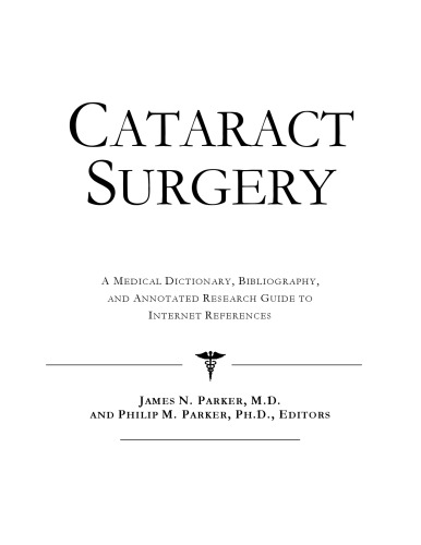 Cataract Surgery - A Medical Dictionary, Bibliography, and Annotated Research Guide to Internet References