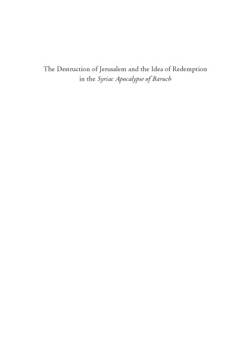 The Destruction of Jerusalem and the Idea of  Redemption in the Syriac Apocalypse of Baruch (Early Judaism and Its Literature 20)