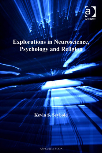 Explorations in Neuroscience, Psychology and Religion (Ashgate Science and Religion Series)