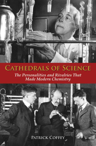 Cathedrals of Science: The Personalities and Rivalries That Made Modern Chemistry