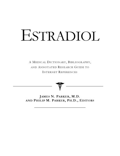Estradiol - A Medical Dictionary, Bibliography, and Annotated Research Guide to Internet References