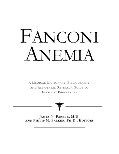 Fanconi Anemia - A Medical Dictionary, Bibliography, and Annotated Research Guide to Internet References