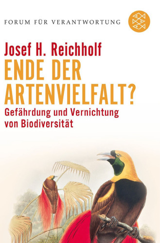 Ende der Artenvielfalt? Gefährdung und Vernichtung von Biodiversität (Reihe: Forum für Verantwortung)