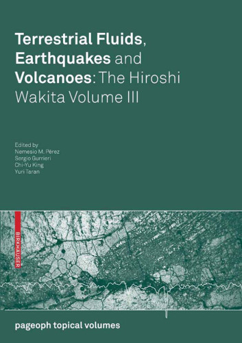 Terrestrial Fluids, Earthquakes and Volcanoes: The Hiroshi Wakita Volume III (Pageoph Topical Volumes) (v. 3)