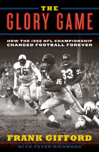 The Glory Game: How the 1958 NFL Championship Changed Football Forever