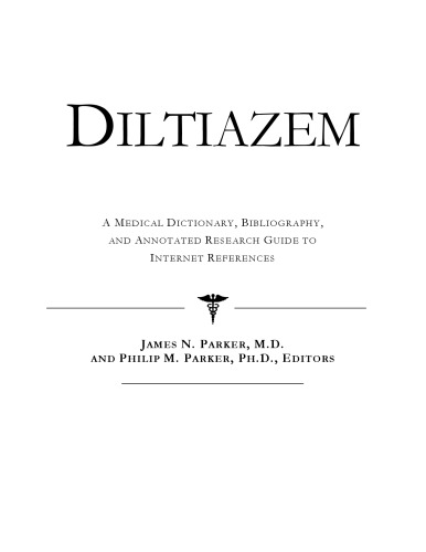 Diltiazem - A Medical Dictionary, Bibliography, and Annotated Research Guide to Internet References