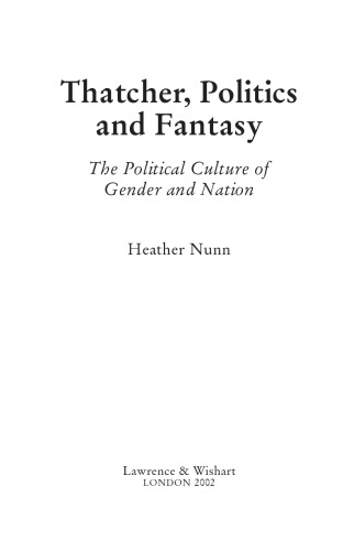 Thatcher, Politics and Fantasy: The Political Culture of Gender and Nation