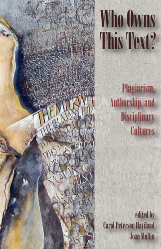 Who Owns This Text?: Plagiarism, Authorship, and Disciplinary Cultures
