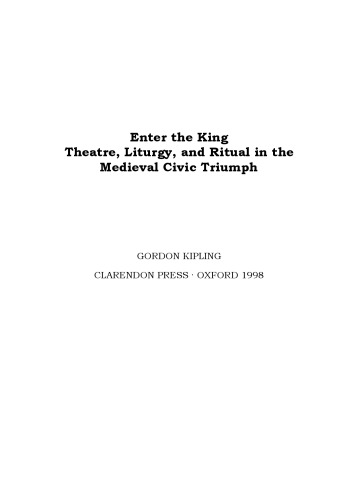 Enter the King: Theatre, Liturgy, and Ritual in the Medieval Civic Triumph
