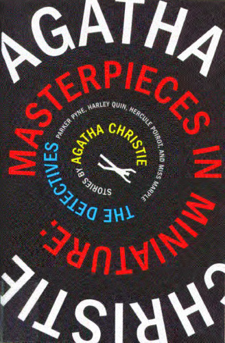 Masterpieces in Miniature: Stories: The Detectives; Parker Pyne; Harley Quin, Hercule Poirot, and Miss Marple