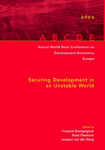 Annual World Bank Conference on Development Economics 2006, Europe: Amsterdam Proceedings--Securing Development in an Unstable World