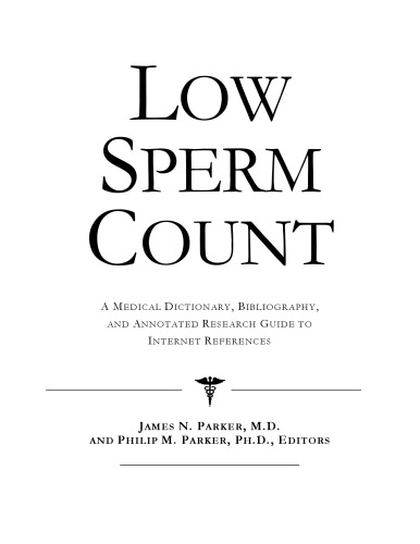 Low Sperm Count: A Medical Dictionary, Bibliography, And Annotated Research Guide To Internet References