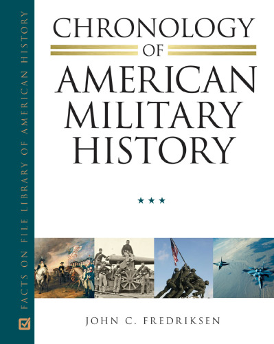 Chronology of American Military History: Vol. 1 Independence to Civil War 1775 to 1865; Vol. 2 Indian Wars to World War II 1866 to 1945; Vol. 3 Cold War to the War on Terror 1946 to Present