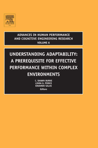 Understanding Adaptability, Volume 6: A Prerequisite for Effective Performance within Complex Environments (Advances in Human Performance and Cognitive Engineering Research)