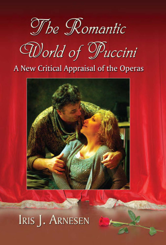 The Romantic World of Puccini: A New Critical Appraisal of the Operas