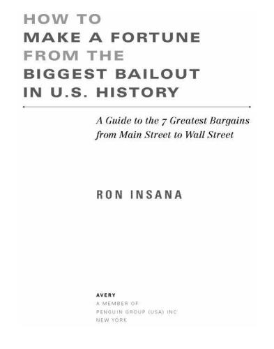 How to Make a Fortune from the Biggest Bailout in U.S. History: A Guide to the 7 Greatest Bargains from Main Street to Wall Street