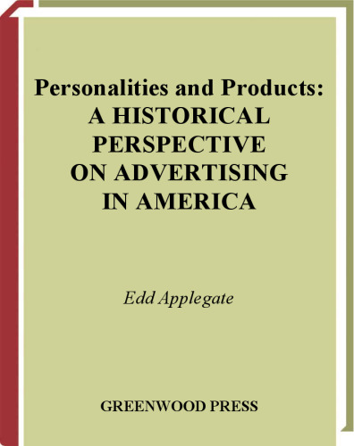 Personalities and Products: A Historical Perspective on Advertising in America (Contributions to the Study of Mass Media and Communications)