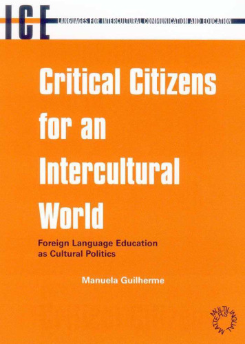 Critical Citizens for an Intercultural World: Foreign Language Education As Cultural Politics (Languages for Intercultural Communication and Education, 3)