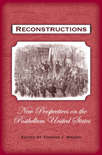 Reconstructions: New Perspectives on the Postbellum United States