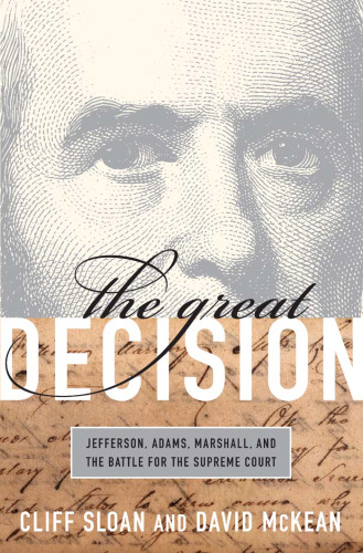 The Great Decision: Jefferson, Adams, Marshall, and the Battle for the Supreme Court
