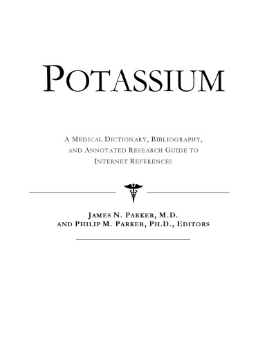 Potassium - A Medical Dictionary, Bibliography, and Annotated Research Guide to Internet References