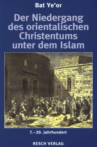 Der Niedergang des orientalischen Christentums unter dem Islam - 7-20Jhd zwischen Dschihad and Thimmitude