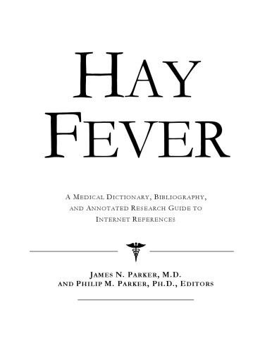 Hay Fever - A Medical Dictionary, Bibliography, and Annotated Research Guide to Internet References