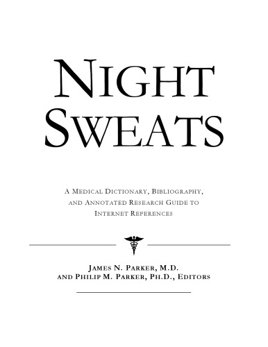 Night Sweats: A Medical Dictionary, Bibliography, And Annotated Research Guide To Internet References