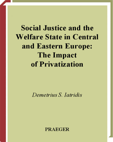 Social Justice and the Welfare State in Central and Eastern Europe: The Impact of Privatization