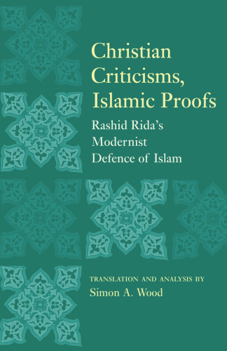 Christian Criticisms, Islamic Proofs: Rashid Rida's Modernist Defence of Islam
