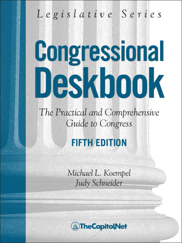 Congressional Deskbook: The Practical and Comprehensive Guide to Congress, Fifth Edition (Legislative Series)