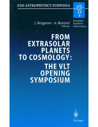 From Extrasolar Planets to Cosmology: The VLT Opening Symposium: Proceedings of the ESO Symposium Held at Antofagasta, Chile, 1-4 March 1999 (ESO Astrophysics Symposia)