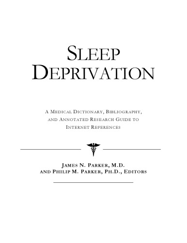 Sleep Deprivation - A Medical Dictionary, Bibliography, and Annotated Research Guide to Internet References