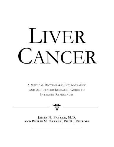 Liver Cancer - A Medical Dictionary, Bibliography, and Annotated Research Guide to Internet References