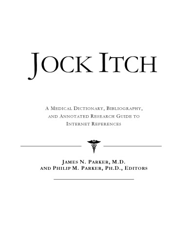 Jock Itch - A Medical Dictionary Bibliography and Annotated Research Guide to Internet References