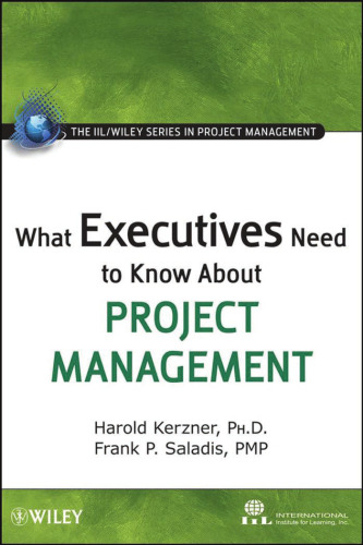 What Executives Need to Know About Project Management (The IIL Wiley Series in Project Management)